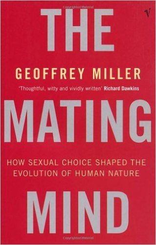The Mating Mind: How Sexual Choice Shaped the Evolution of Human Nature